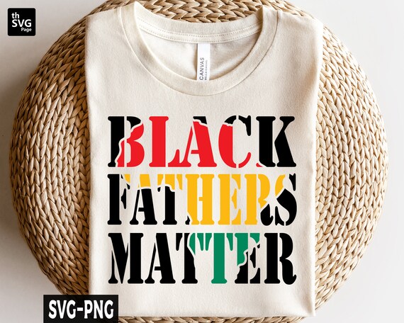 Black Fathers Matter SVG, Black Father svg, Father's Day svg, Dad svg, Dad Life svg, Dad Quote svg, Papa svg, Black Shirt svg
