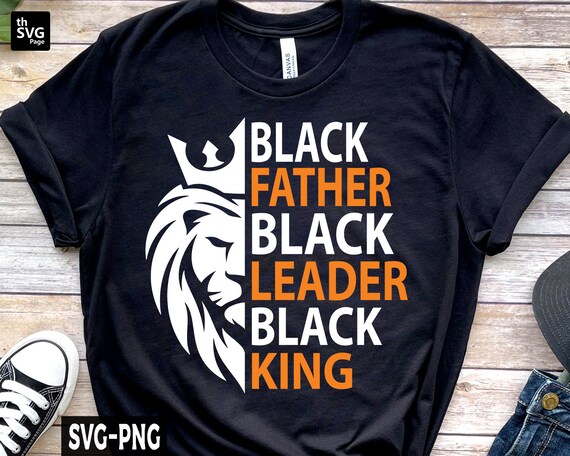 Black Father Black Leader Black King SVG, Black Man svg, Fathers Day svg, Dady svg, Papa svg, Dad svg, Father Shirt svg, Juneteenth svg