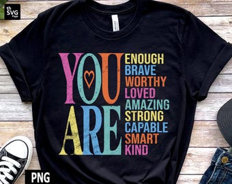 You Are Png, You Are Enough png, Mental Health, Self Love png, Be Kind png, Kindness png, Be Kind Sublimation, Mental Health Sublimation