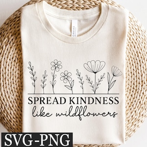 Spread Kindness Like Wildflowers Svg, Boho Floral svg, Mother&#39;s Day svg, Mom Shirt svg, Kindness Inspirational Quotes, Cricut Cut Files