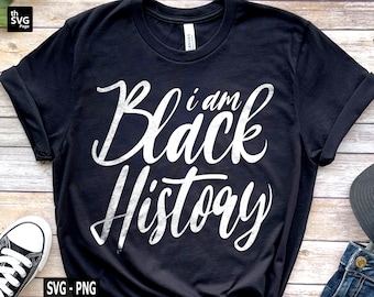 I Am Black History SVG, Black History Month svg, Juneteenth svg, Black Man svg, Black Woman svg, African American svg, Juneteenth Shirt svg