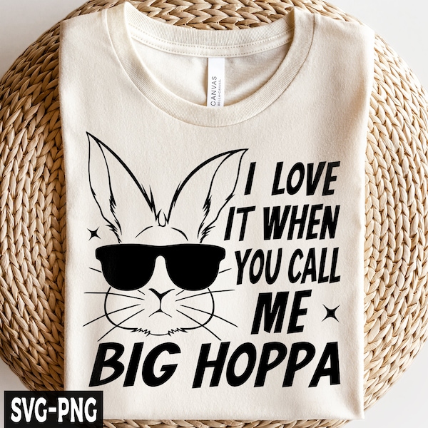 I Love It When You Call Me Big Hoppa Svg, Daddy Bunny svg, Easter Bunny svg, Happy Easter svg, Kids Easter svg, Easter Shirt svg