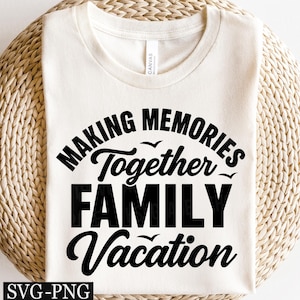 Making Memories Together Svg, Family Vacation 2025 svg, Family Vacation svg, Family Vibes svg, Family Trip svg, Family Shirts svg