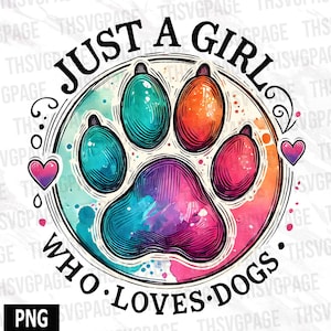 May include: A watercolor illustration of a paw print with the text "Just a girl who loves dogs" around it. The paw print is in shades of blue, green, orange, and pink.