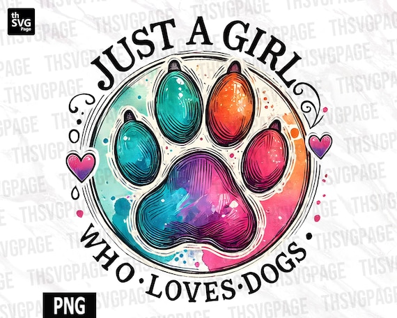 Just A Girl Who Loves Dogs PNG, Dog Paw png, Dog Lover png, Pet Lover png, Dog png, Mental Health Mom, Sublimation Designs, Digital Download