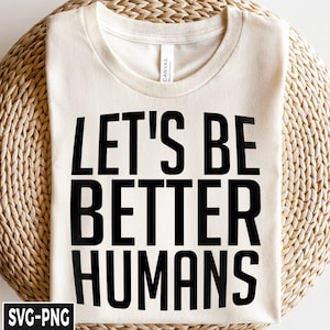 Let&#39;s Be Better Humans Svg, Be A Kind Human, Be Kind Kindness Svg, Be Kind Svg, Vriendelijkheid Svg, Motiverende Svg, Be Kind Shirt Svg