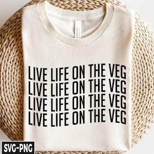 Live Life on the Veg Svg, Vegan svg, Vegetarian svg, Animal Rights, Funny Vegetarian svg, Vegan for Women, Vegan gift for her