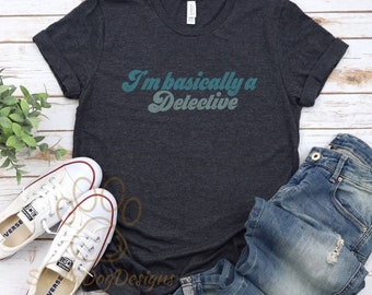 I'm Basically A Detective Shirt, Funny True Crime T-Shirt, Crime Shows Tee, Murder Shows Shirt, Serial Killers Shirt,Gift For True Crime Fan