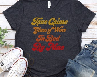 True Crime Glass Of Wine In Bed By Nine Shirt, True Crime Shirt, Retro Shirt, Vintage Inspired Shirt, Murder Show Shirt, Funny Womens Shirt