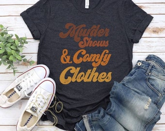 Murder Shows & Comfy Clothes, Retro Shirt, Vintage Inspired Shirt, True Crime Shirt, True Crime Tee, Gift for Her, Womens Shirt, Funny Shirt