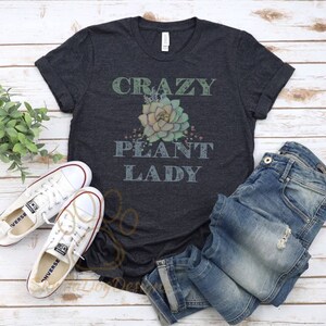 Crazy Plant Lady Shirt, Plant Mom T-Shirt, Plant Lover Gift, Gardener Tee, Succulent Plants Shirt, Green Thumb Shirt, Garden Shirt