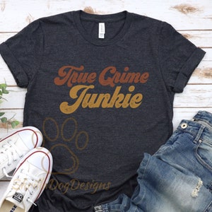 True Crime Junkie Shirt, True Crime T-Shirt, Murder Shows Tee, Serial Killers Shirt, Retro Women&#39;s Shirt, Gift For True Crime Lover