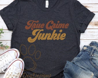 True Crime Junkie Shirt, True Crime T-Shirt, Murder Shows Tee, Serial Killers Shirt, Retro Women's Shirt, Gift For True Crime Lover