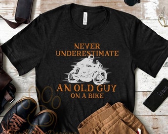 Never Underestimate An Old Guy On A Bike Shirt, Biker Shirt, Motorcycle Shirt, Gift For Biker, Cool Dad Shirt, Mens Motorcycle Shirt
