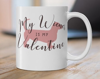 My Wiener Is My Valentine Mug, Funny Valentine's Day Gift, Weiner Mama, Coffee Cup For Her, Cute Heart Mug, Dachshund Mug, Wiener Dog Gift