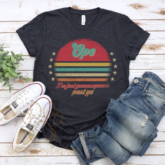 Ope I'm Just Gonna Squeeze Past Ya Shirt, Funny Midwest T-shirt