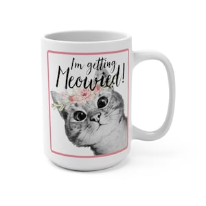I&#39;m Getting Meowied 15oz Mug, Engagement Gift For Her, Bride To Be Gift, Cat Lover Mug, Bridal Shower Gift, Cute Cat Coffee Cup, Animal Mug