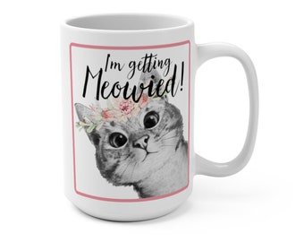 I&#39;m Getting Meowied 15oz Mug, Engagement Gift For Her, Bride To Be Gift, Cat Lover Mug, Bridal Shower Gift, Cute Cat Coffee Cup, Animal Mug