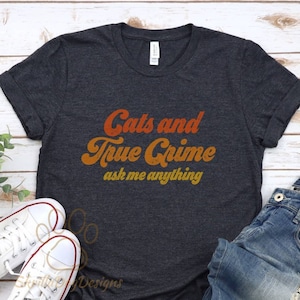 Cats And True Crime Ask Me Anything Shirt, True Crime Shirt, Cat Lover Shirt, Retro Shirt, Funny Cat Shirt, Women&#39;s Tee, Vintage Inspired