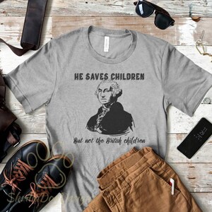 He Saves Children But Not The British Children Shirt, Funny George Washington T-Shirt, Comic Book Shirt, Funny 4th Of July Tee,President Tee