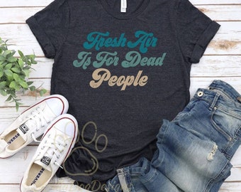 Fresh Air Is For Dead People Shirt, True Crime T-Shirt, Murder Shows Tee, True Crime Podcast Shirt, Gift For True Crime Fan, Morbid Shirt