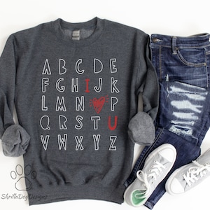 Alphabet Sweatshirt, I Love You Sweatshirt, Teacher Valentine Sweatshirt, Cute Teacher Sweatshirt, Teacher Appreciation Gift, I Heart You