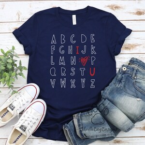 Teacher Alphabet Shirt, I Love You Shirt, Cute Teacher Shirt, Teacher Valentine Shirt, Teacher Appreciation Gift, Kindergarten Teacher Shirt