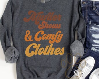 Murder Shows And Comfy Clothes Sweatshirt, True Crime Show Sweatshirt, True Crime Podcast Sweatshirt, Vintage Inspired Sweatshirt