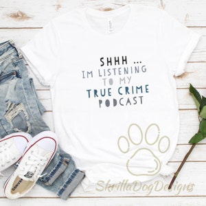 Shh I&#39;m Listening to My True Crime Podcast Shirt, True Crime T-Shirt, Murder Shows Tee, Comfy Women&#39;s Graphic Tee, Funny Gift For Her