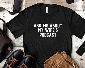 Ask Me About My Wife's Podcast Shirt