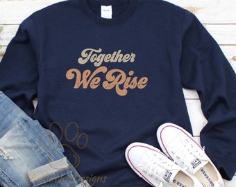 Together We Rise Sweatshirt, Black Lives Matter Sweatshirt, Human Rights Sweatshirts, Feminist Sweatshirt, Equality Sweatshirt,Womens Rights