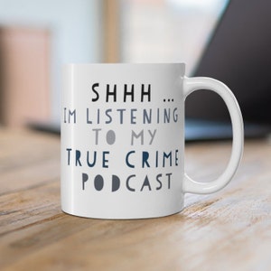 Shh I&#39;m Listening to My True Crime Podcast Mug, True Crime Mug, Murder Podcast Mug, Crime Podcast Mug, Gift for Her, True Crime Show Mug