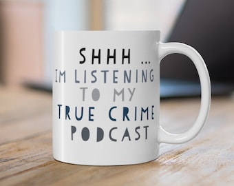 Shh I&#39;m Listening to My True Crime Podcast Mug, True Crime Mug, Murder Podcast Mug, Crime Podcast Mug, Gift for Her, True Crime Show Mug