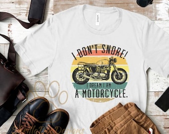 I Don't Snore I Dream I Am A Motorcycle Shirt, Funny Motorcycle Shirt, Funny Biker Shirt, Father's Day Gift,Gift For Biker Dad,Biker T-Shirt
