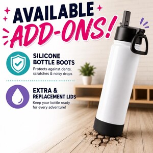 May include: A white water bottle with a black lid, straw, and black silicone boot. Text reads: AVAILABLE ADD-ONS! SILICONE BOTTLE BOOTS Protects against dents, scratches & noisy drops. EXTRA & REPLACEMENT LIDS Keep your bottle ready for every adventure!