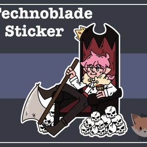 May include: A sticker featuring a cartoon character with pink hair, wearing a white shirt and black pants, sitting on a throne with a crown. The character is holding a large axe and a goblet. The throne is surrounded by skulls. The sticker has the text "Technoblade Sticker" at the top.
