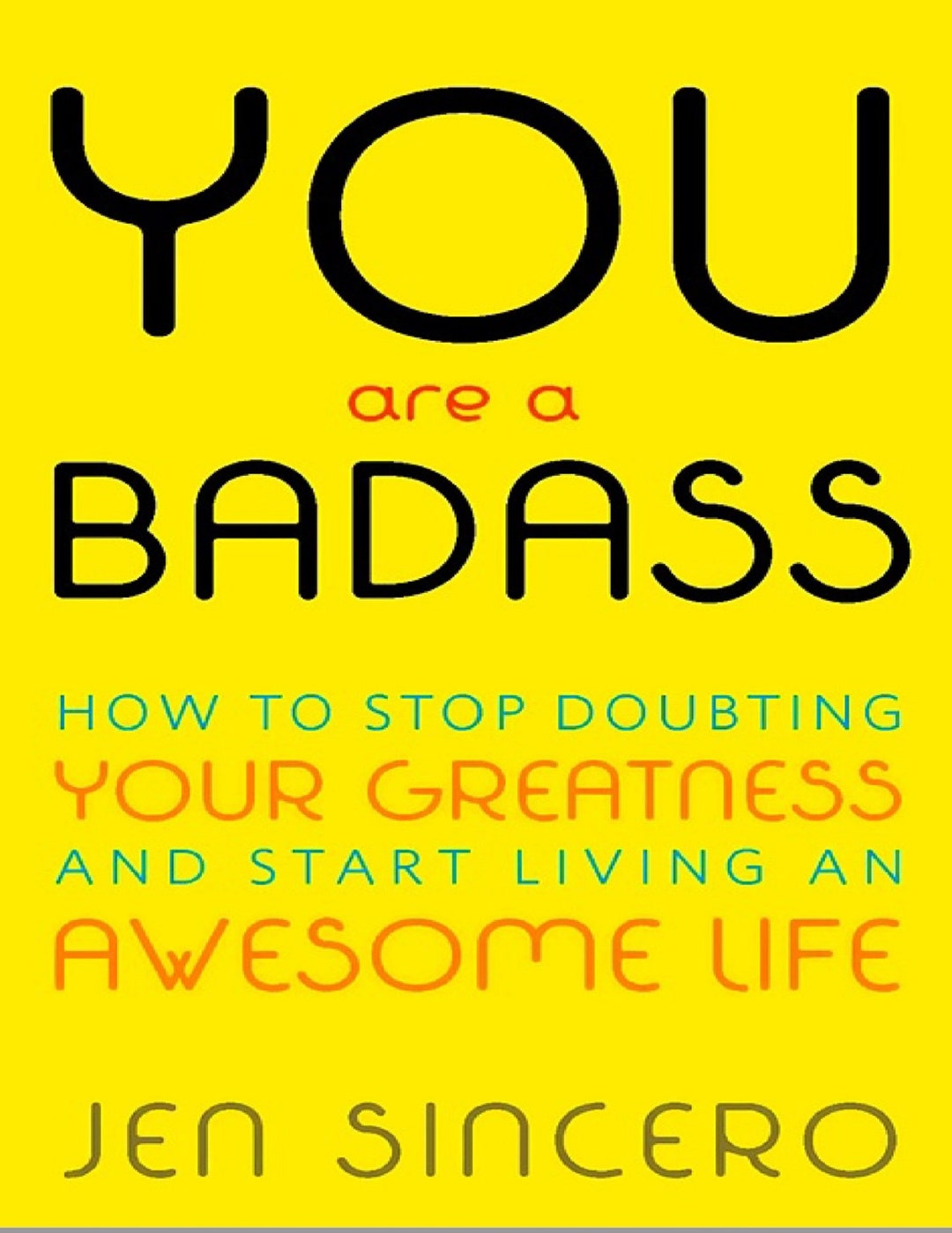 You Are a Badass How to Stop Doubting Your Greatness and Start Living an Awesome Life by Jen
