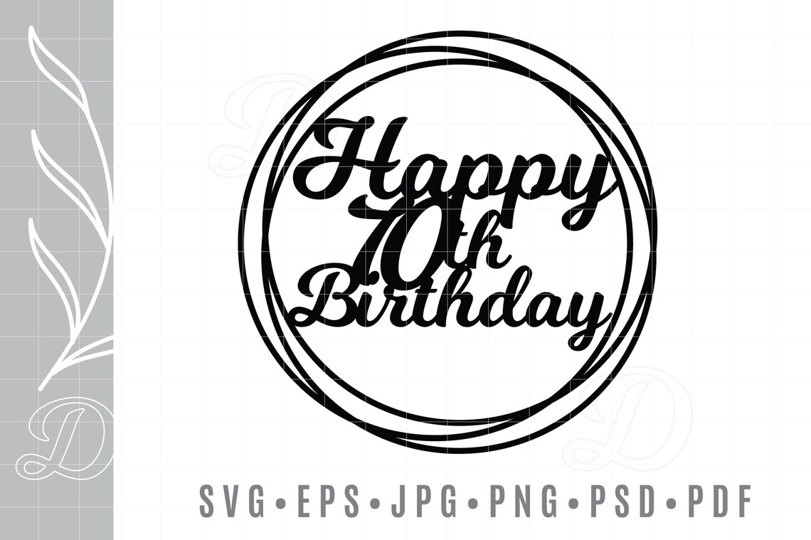 70th Happy Birthday Cake Topper Svg Eps Dxf Jpg Png Psd Pdf Etsy