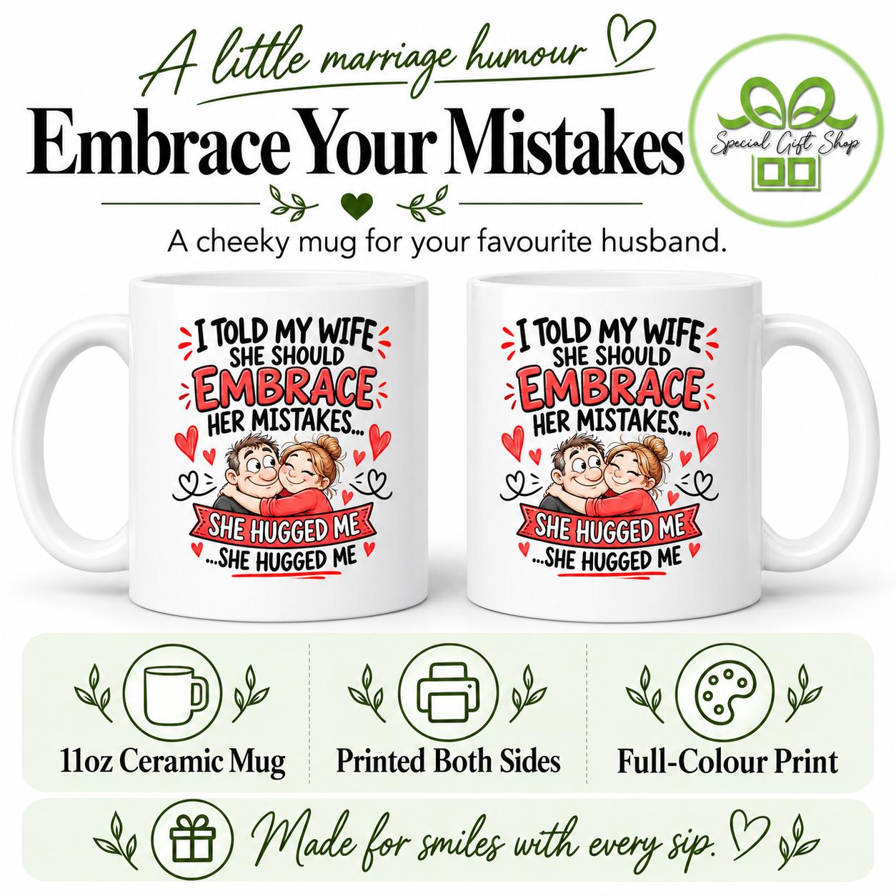 Funny Husband Mug, Embrace Her Mistakes She Hugged Me, 11oz Ceramic Coffee Cup, Anniversary or Birthday Gift for Husband