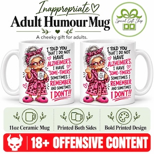 May include: Two white ceramic mugs featuring a cartoon illustration of an elderly person in a pink leopard print robe and headband. The text reads: I TOLD YOU THAT I DO NOT HAVE ALZHEIMER'S. I HAVE SOME-TIMERS. SOMETIMES I REMEMBER AND SOMETIMES I DON'T!!