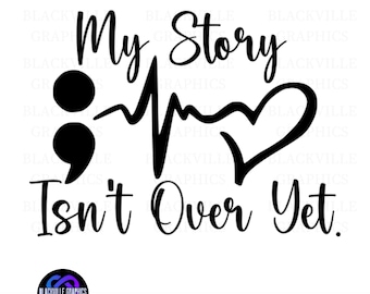 My Story Isn't Over Yet, Semi Colon | Mental Health Awareness SVG Digital Download