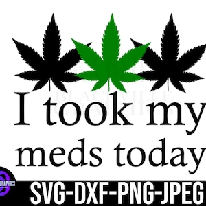 Jai pris mes médicaments aujourdhui Cannabis SVG Digital Download Weed svg Marijuana svg Téléchargement instantané image 1