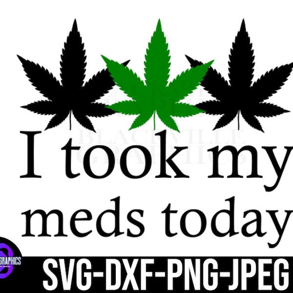 I Took my meds today Cannabis SVG Digital Download | Weed svg | Marijuana svg | Instant Download