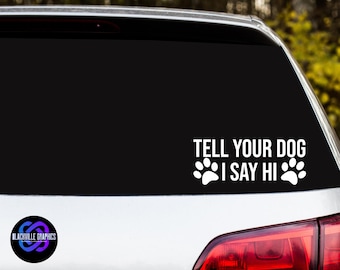 Tell Your Dog I Say Hi SVG Digital Download | Funny Car Window Decal Cut File