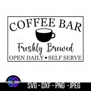 May include: A black and white sign featuring the words "COFFEE BAR" and a coffee cup illustration. Below, it reads "Freshly Brewed" and "OPEN DAILY • SELF SERVE". The bottom of the sign has the text "SVG - DXF - PNG -JPEG".