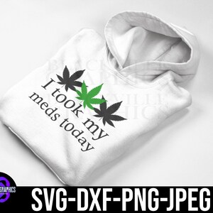 Jai pris mes médicaments aujourdhui Cannabis SVG Digital Download Weed svg Marijuana svg Téléchargement instantané image 2