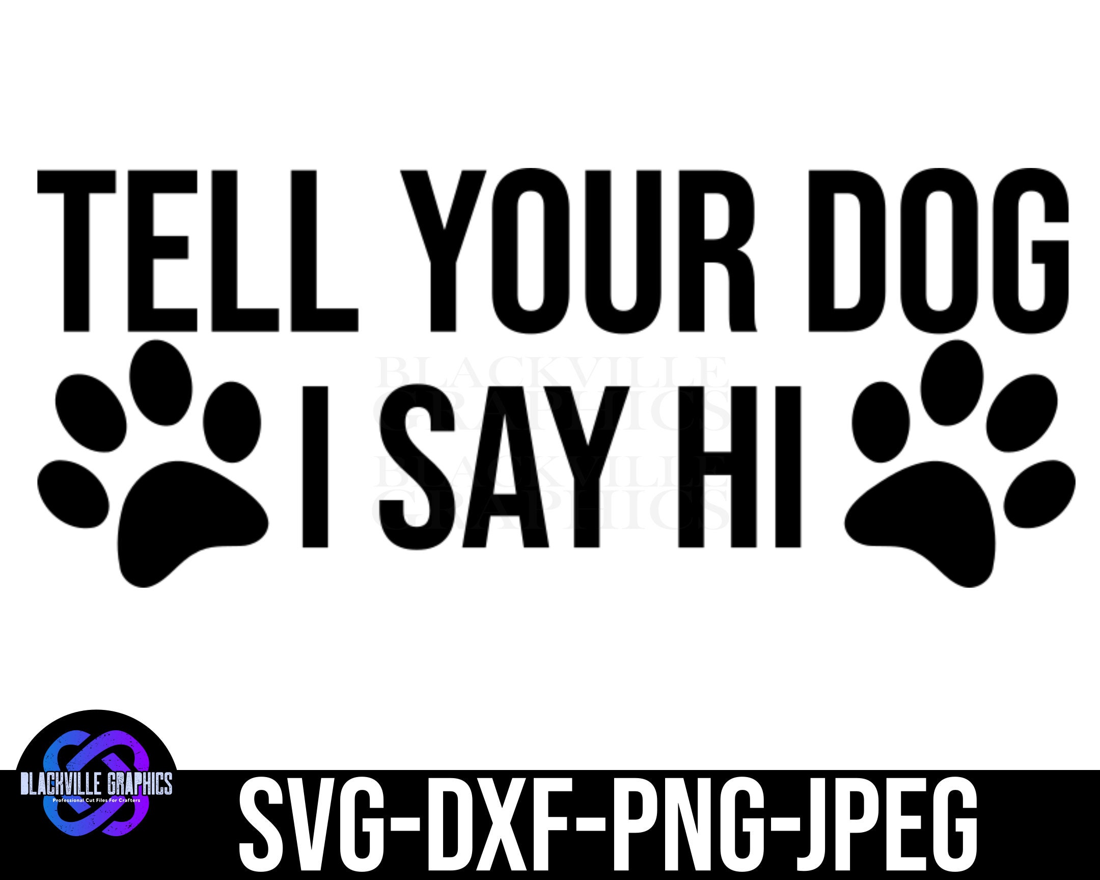 Tell Your Dog I Said Hi SVG Cut Files JPG Pdf Png DIY - Etsy