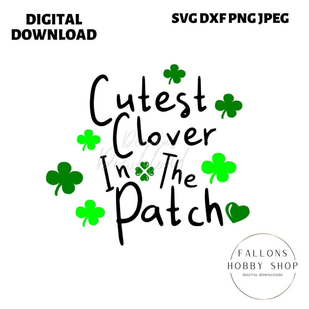 Cutest Clover in the Patch SVG File, St.patricks Day Svg Cut Files ...