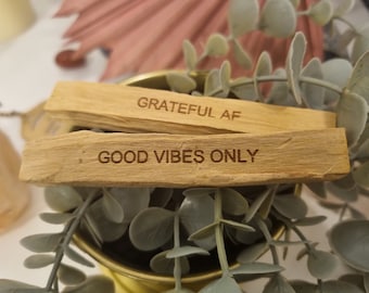 Palo Santo sticks (Grateful AF & Good vibes only) for smudging, energy and space cleansing.