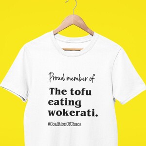 Tofu Eating Wokerati - Coalition Of Chaos T Shirt - Suella Braverman - Liz Truss - UK - Tories  -  Tory Party Conference - Labour - Politics